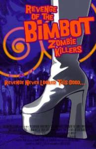Revenge of the Bimbot Zombie Killers  [2011]  